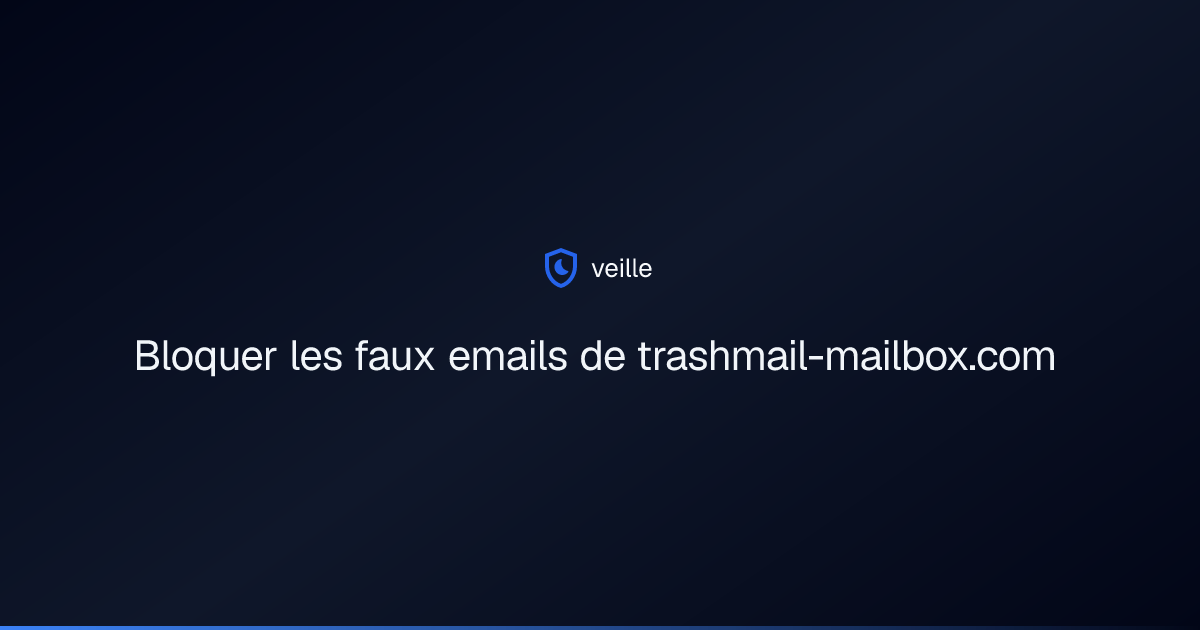 Bloquer les faux emails de trashmail-mailbox.com